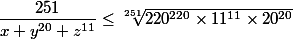 \dfrac{251}{x+y^{20}+z^{11}} \leq \sqrt[251]{220^{220}\times 11^{11}\times 20^{20}}